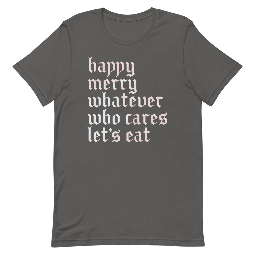 Happy Merry Whatever Who Cares Let's Eat Men's Signature Tee