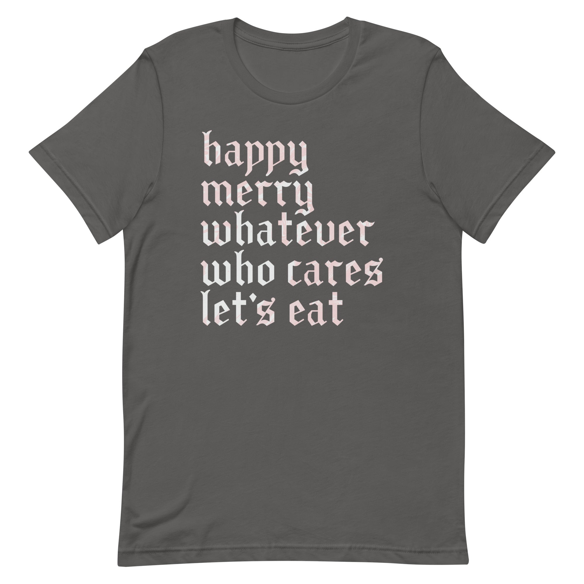 Happy Merry Whatever Who Cares Let's Eat Men's Signature Tee