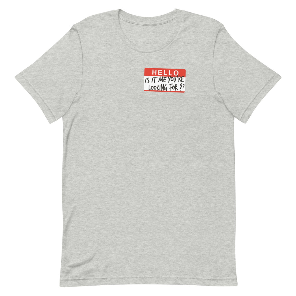Hello, Is It Me You're Looking For? Men's Signature Tee