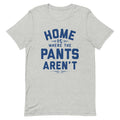 Home Is Where The Pants Aren't Men's Signature Tee