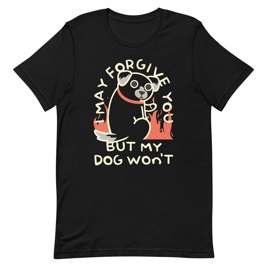 I May Forgive You But My Dog Won't Men's Signature Tee