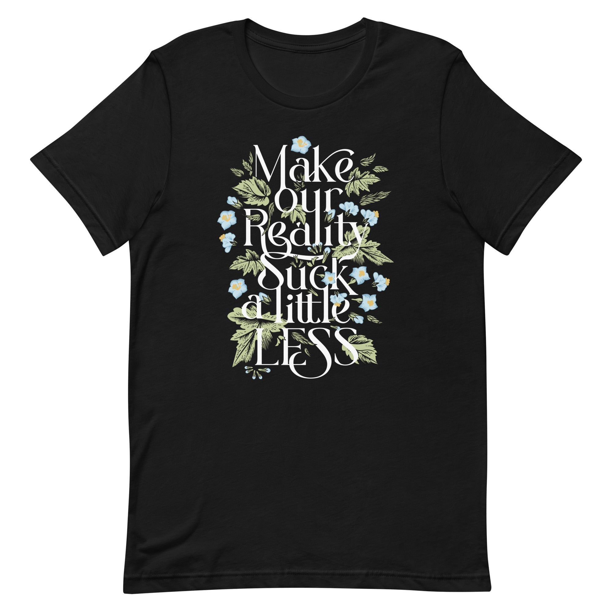 Make Our Reality Suck A Little Less Men's Signature Tee