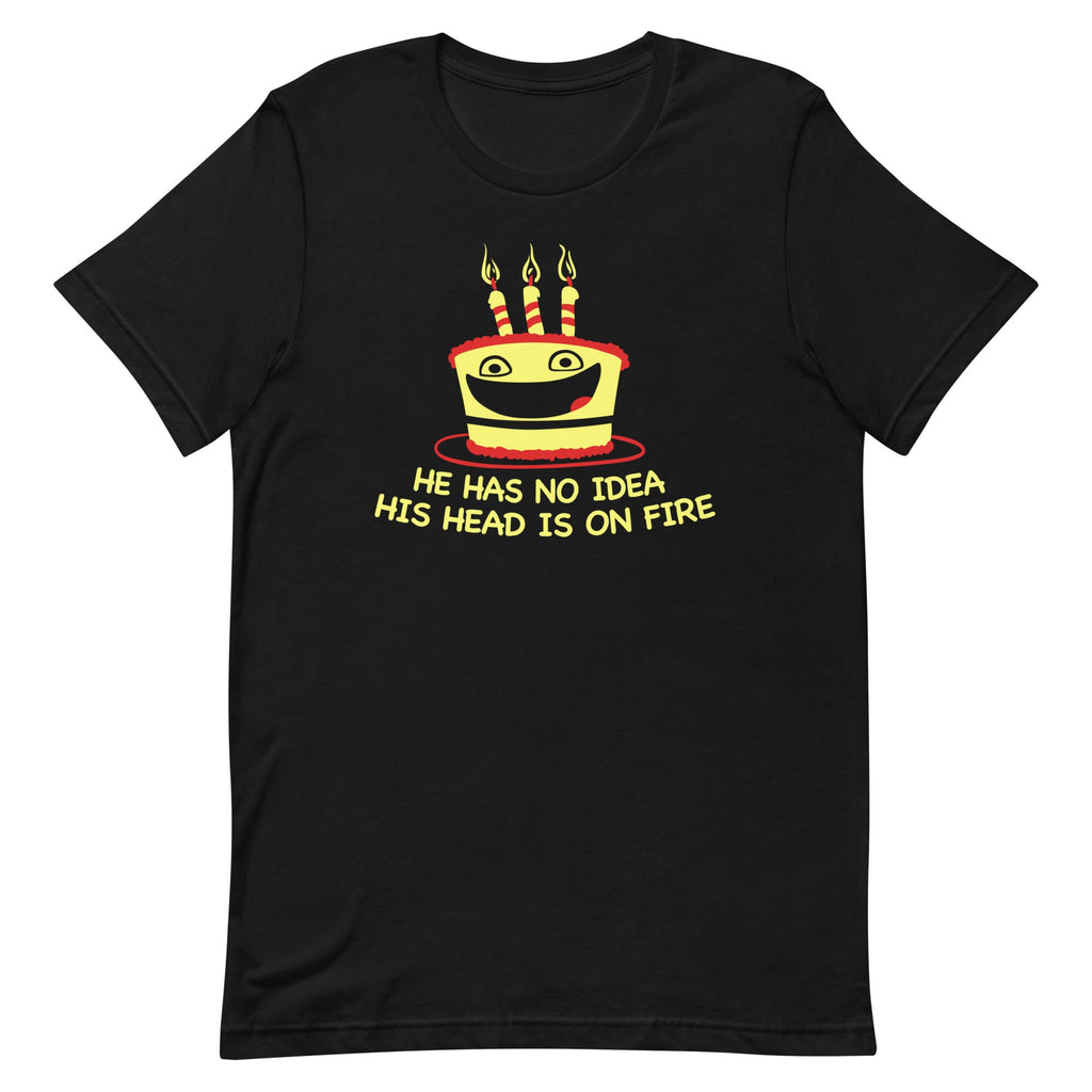 He Has No Idea His Head Is On Fire Men's Signature Tee