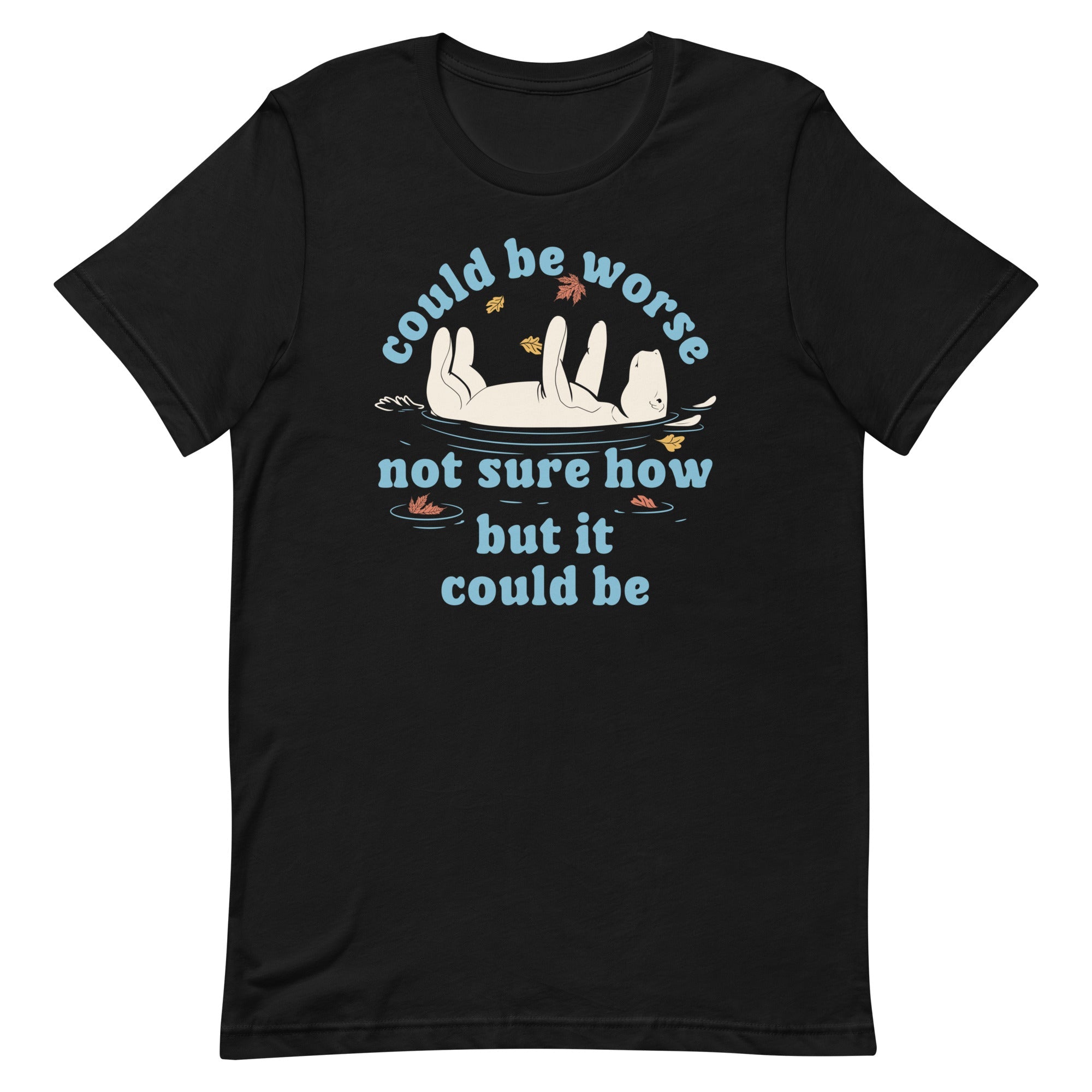 Could Be Worse Not Sure How But It Could Be Men's Signature Tee