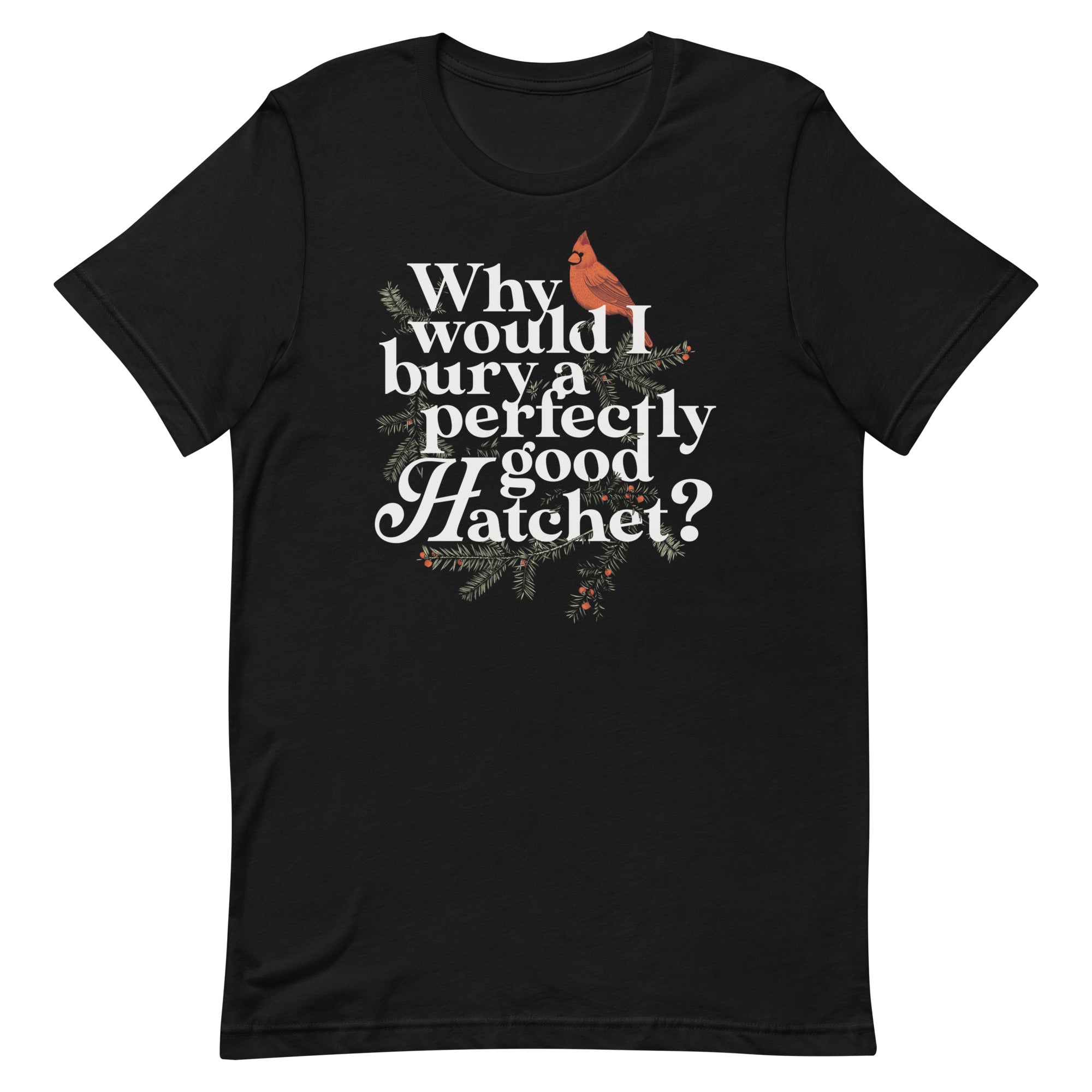 Why Would I Bury A Perfectly Good Hatchet? Men's Signature Tee