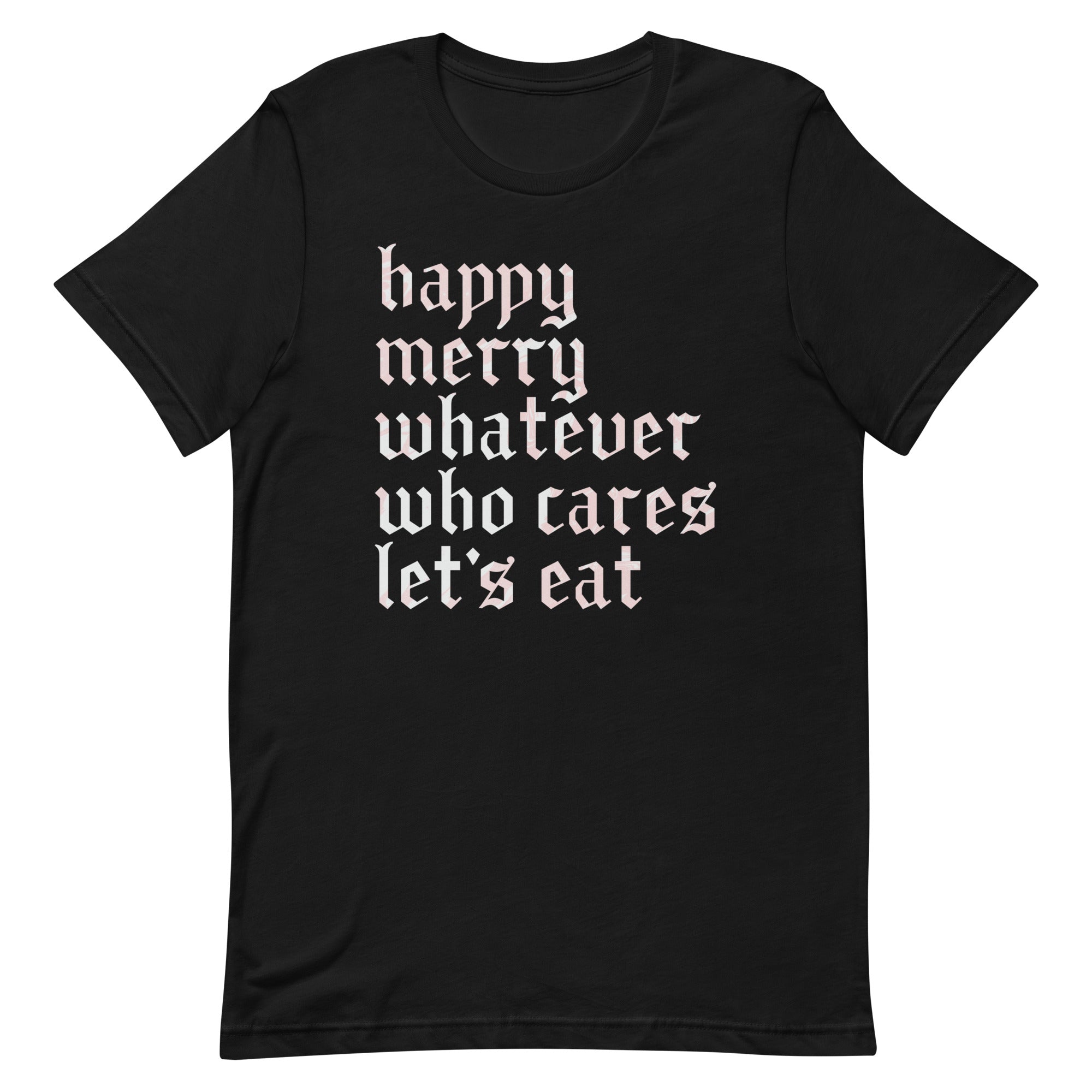 Happy Merry Whatever Who Cares Let's Eat Men's Signature Tee