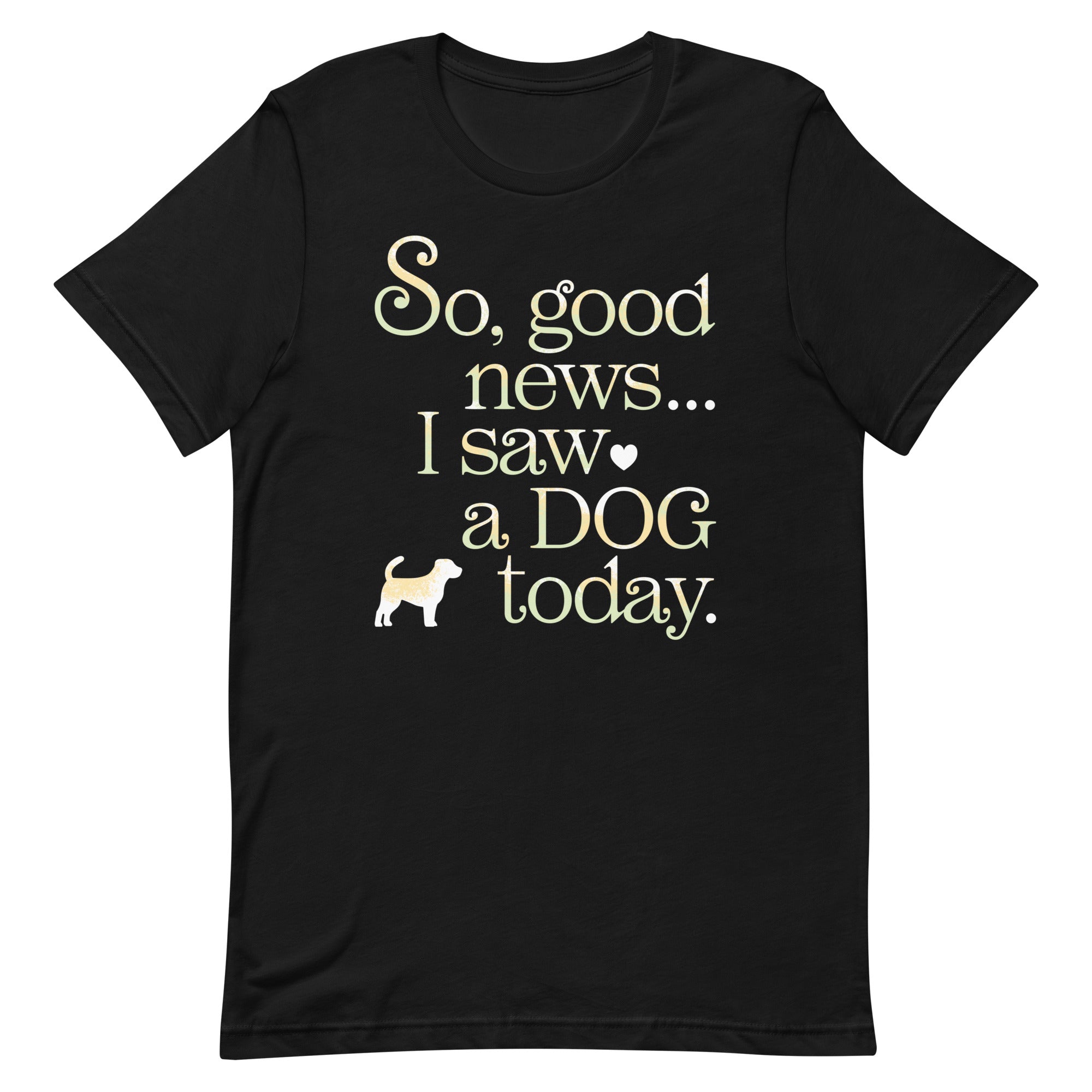So Good News I Saw A Dog Today Men's Signature Tee
