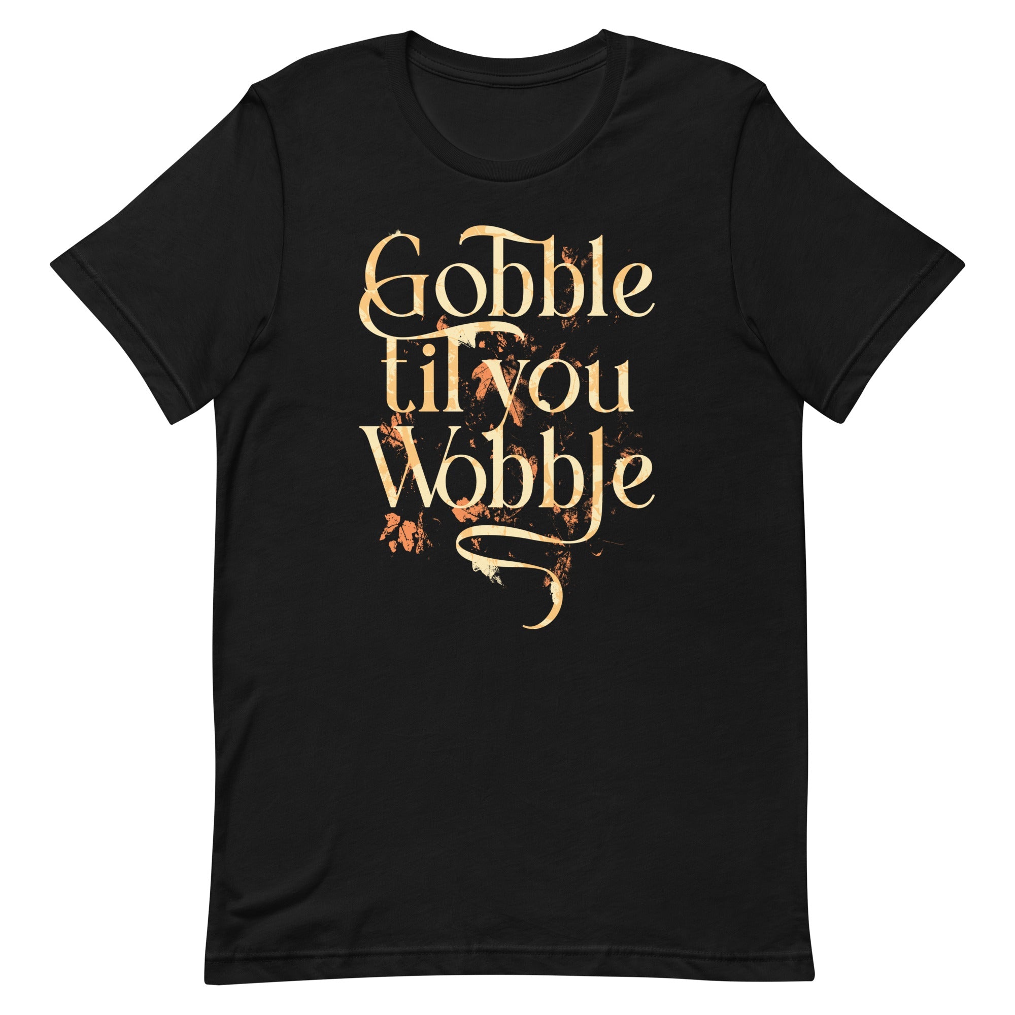 Gobble Til You Wobble Men's Signature Tee