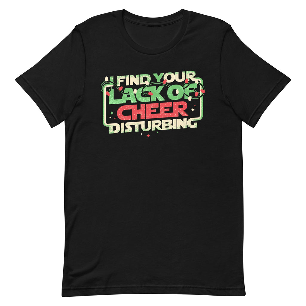I Find Your Lack Of Cheer Disturbing Men's Signature Tee