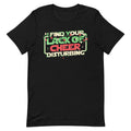 I Find Your Lack Of Cheer Disturbing Men's Signature Tee