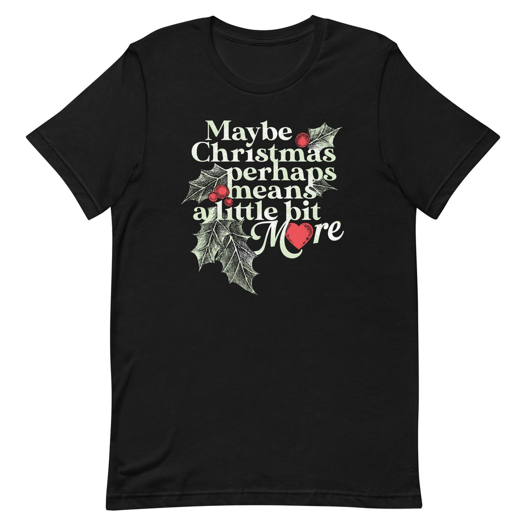 Maybe Christmas Perhaps Means A Little Bit More Men's Signature Tee