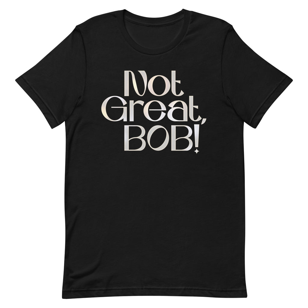 Not Great, Bob! Men's Signature Tee
