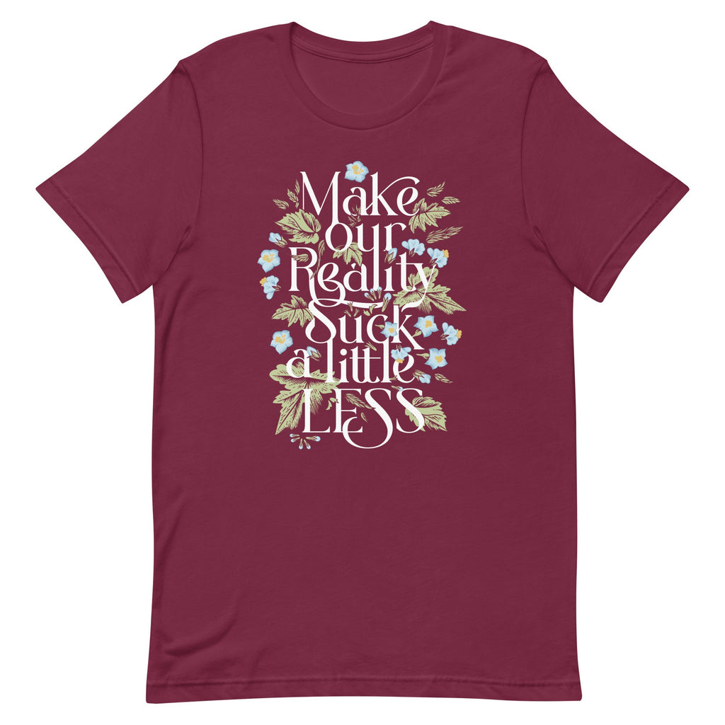 Make Our Reality Suck A Little Less Men's Signature Tee