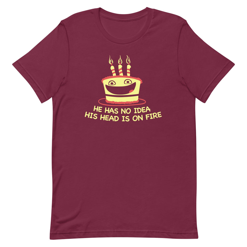 He Has No Idea His Head Is On Fire Men's Signature Tee
