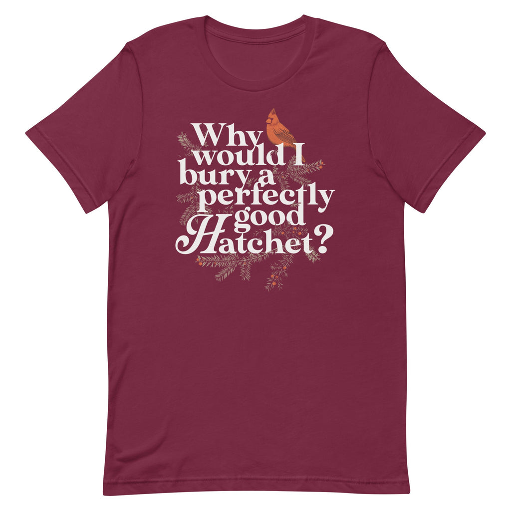 Why Would I Bury A Perfectly Good Hatchet? Men's Signature Tee