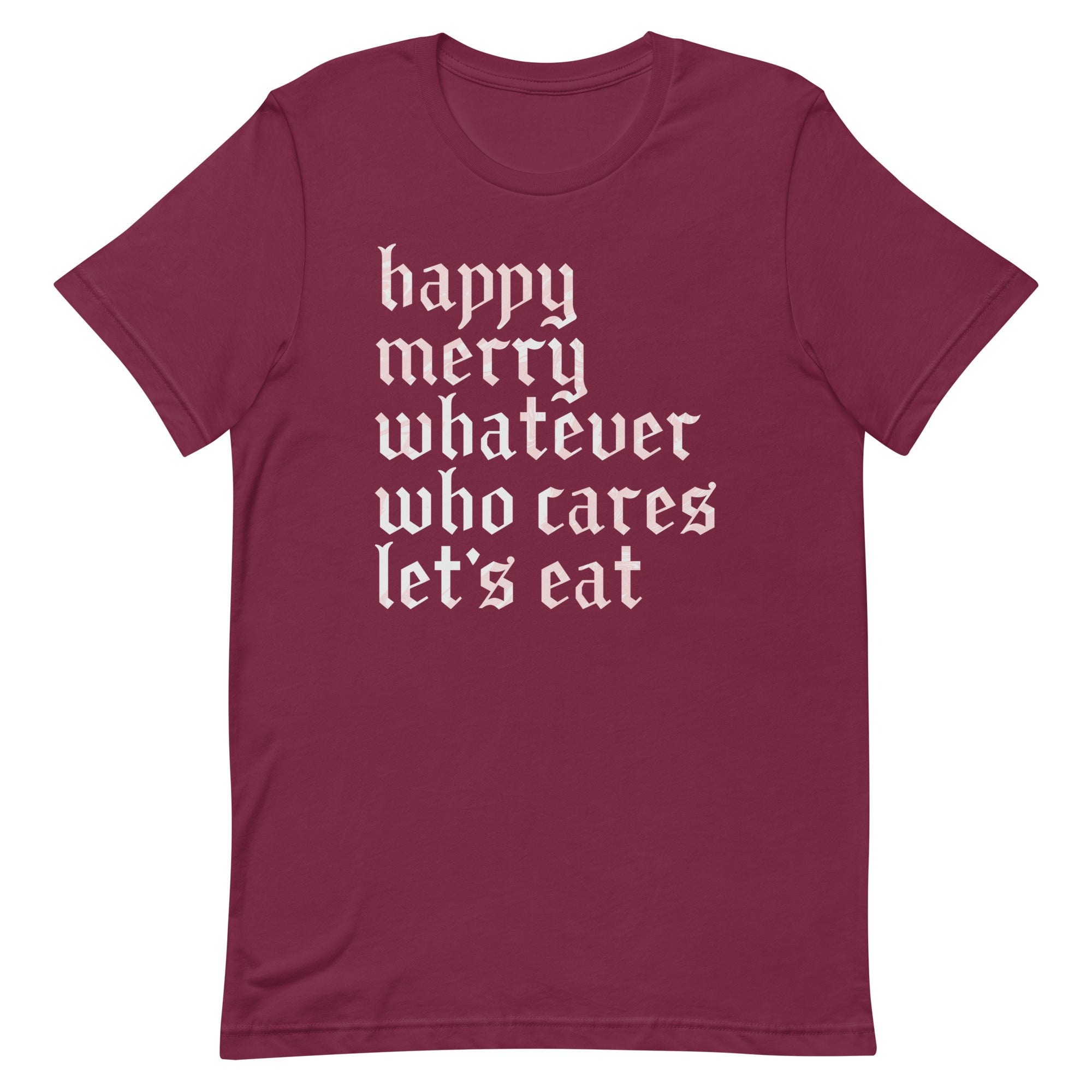 Happy Merry Whatever Who Cares Let's Eat Men's Signature Tee