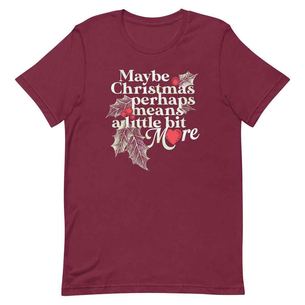 Maybe Christmas Perhaps Means A Little Bit More Men's Signature Tee