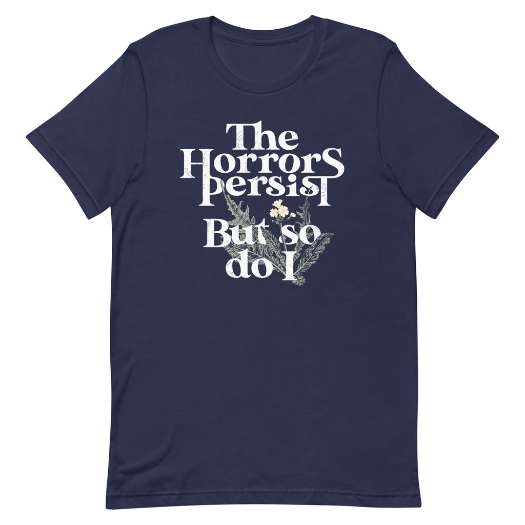 The Horrors Persist But So Do I Men's Signature Tee