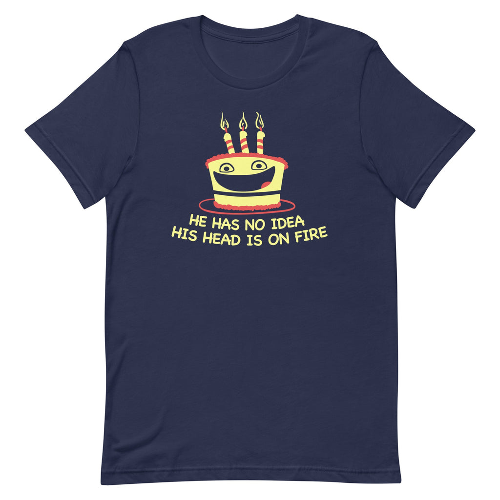 He Has No Idea His Head Is On Fire Men's Signature Tee
