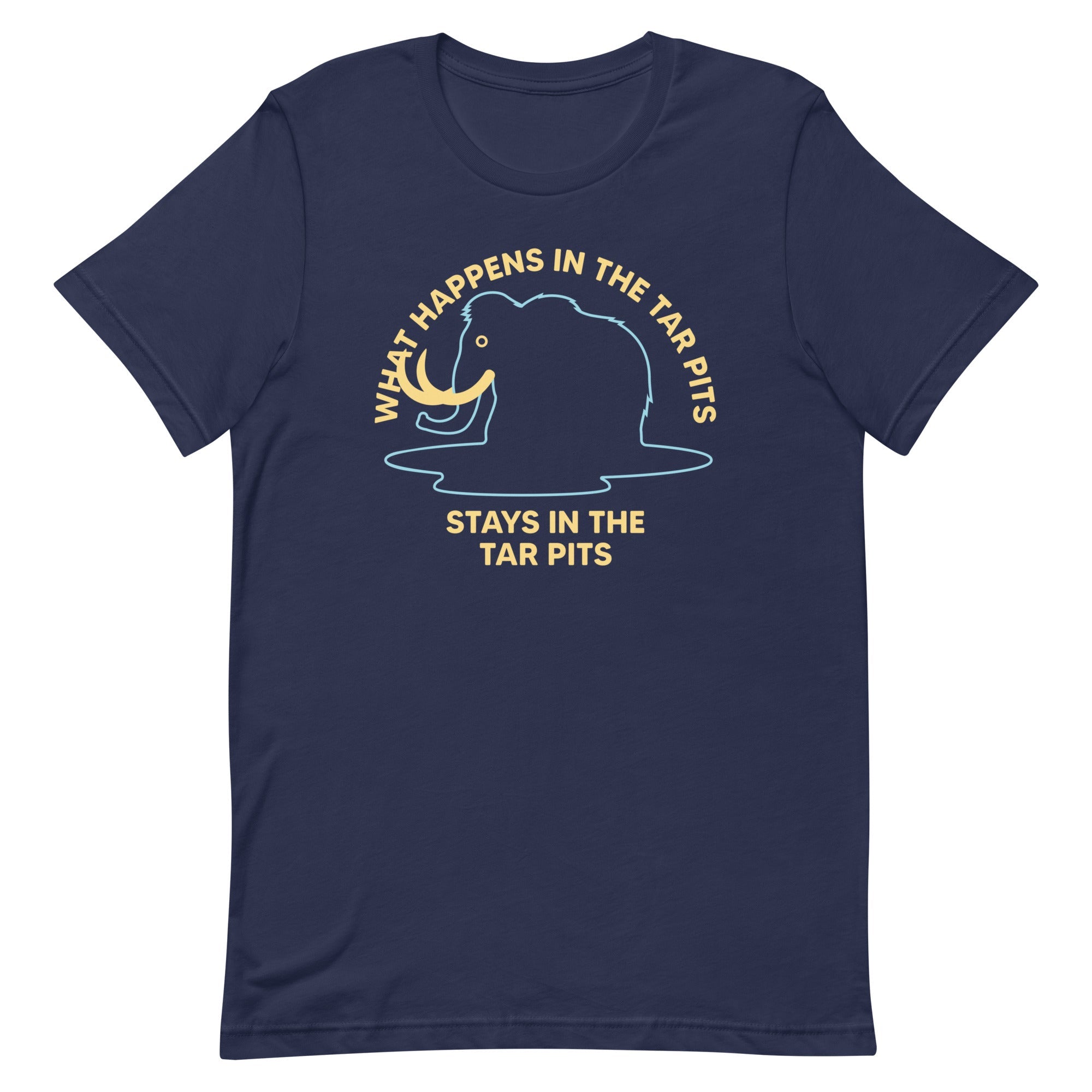 What Happens In The Tar Pits Stays In The Tar Pits Men's Signature Tee