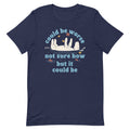 Could Be Worse Not Sure How But It Could Be Men's Signature Tee