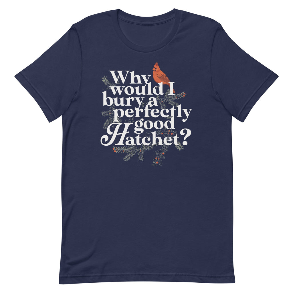 Why Would I Bury A Perfectly Good Hatchet? Men's Signature Tee