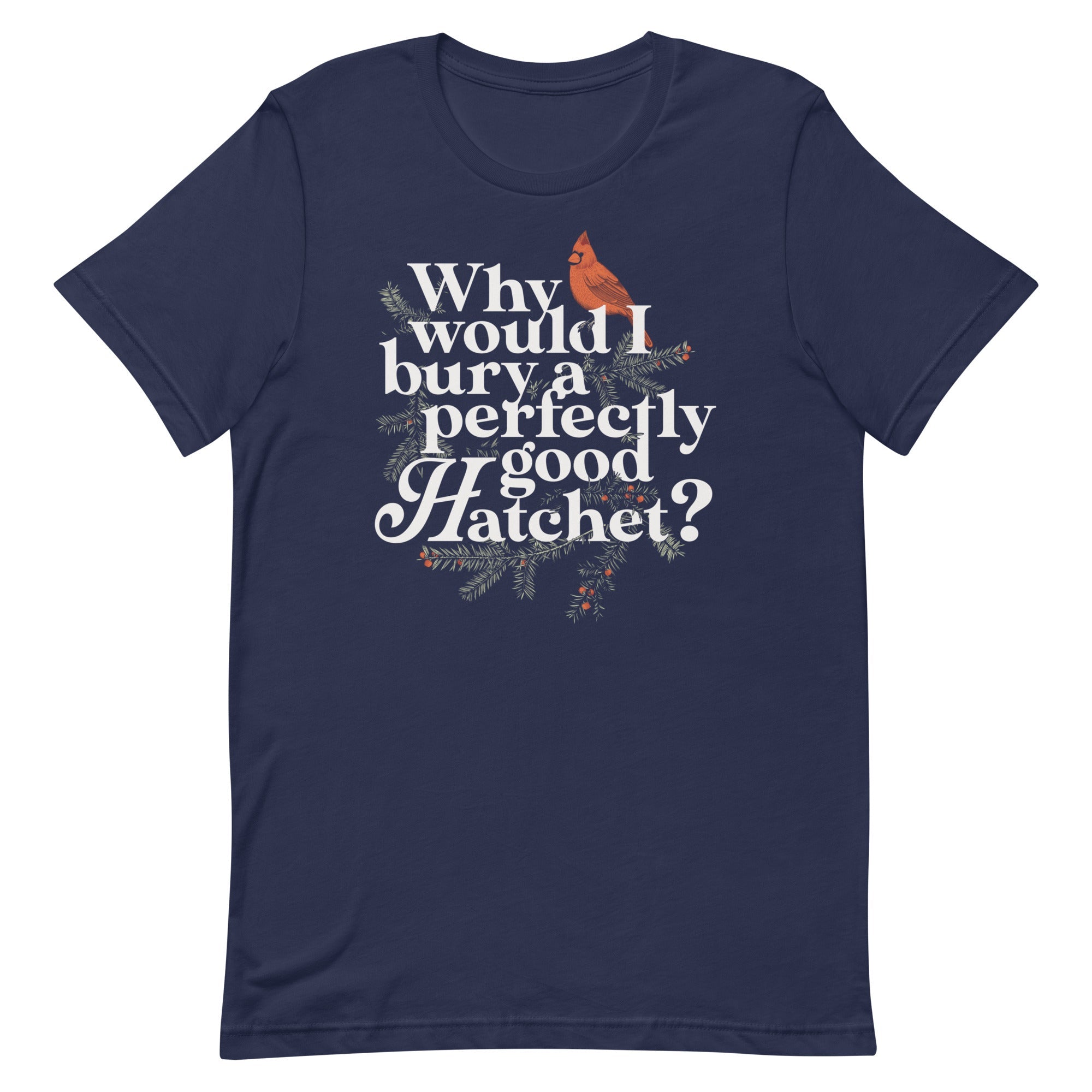 Why Would I Bury A Perfectly Good Hatchet? Men's Signature Tee