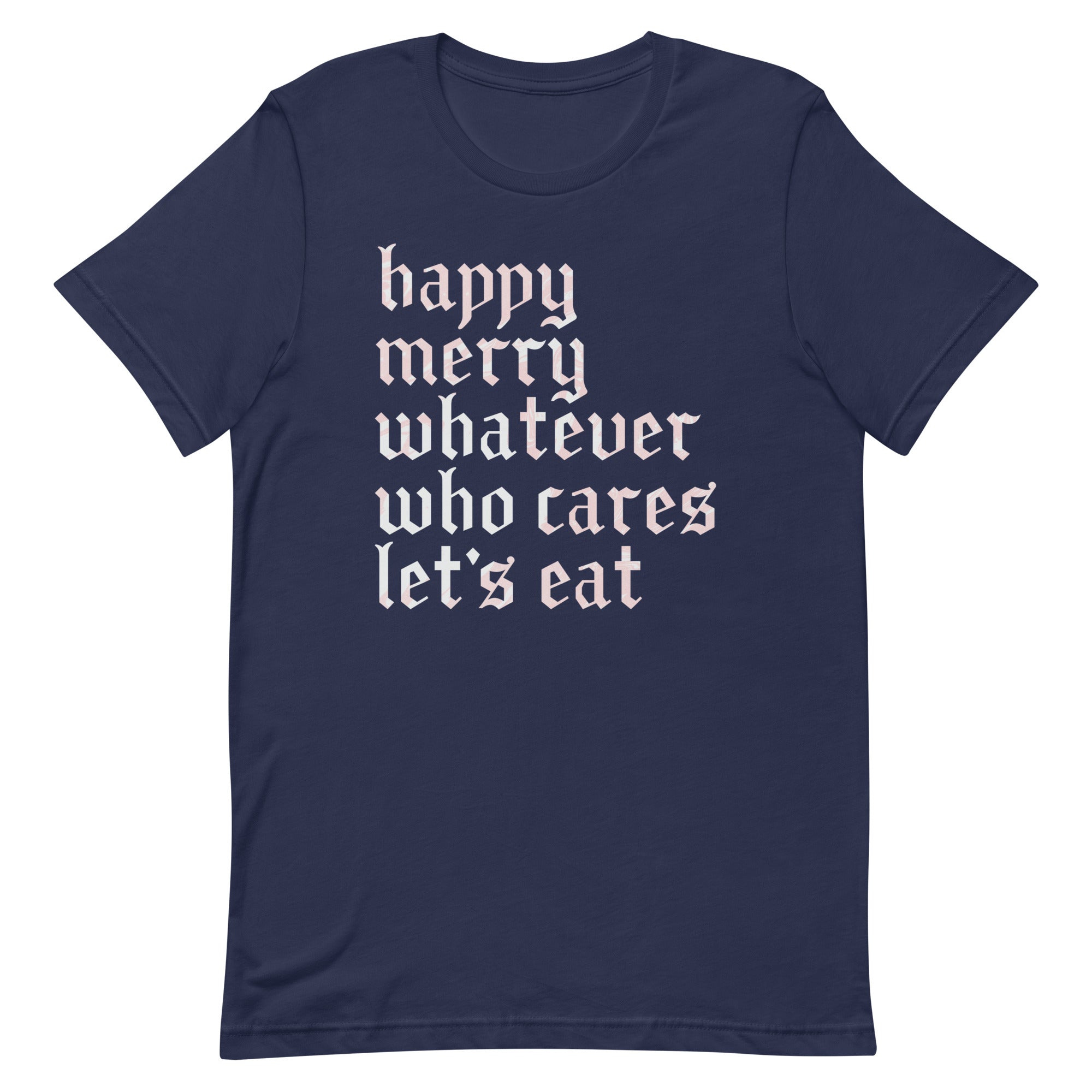 Happy Merry Whatever Who Cares Let's Eat Men's Signature Tee