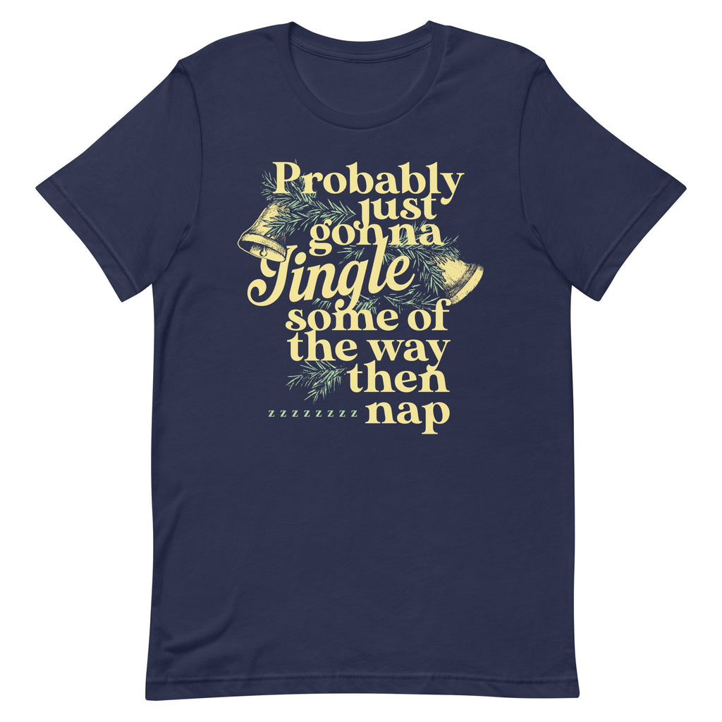 Probably Just Gonna Jingle Some Of The Way Then Nap Men's Signature Tee