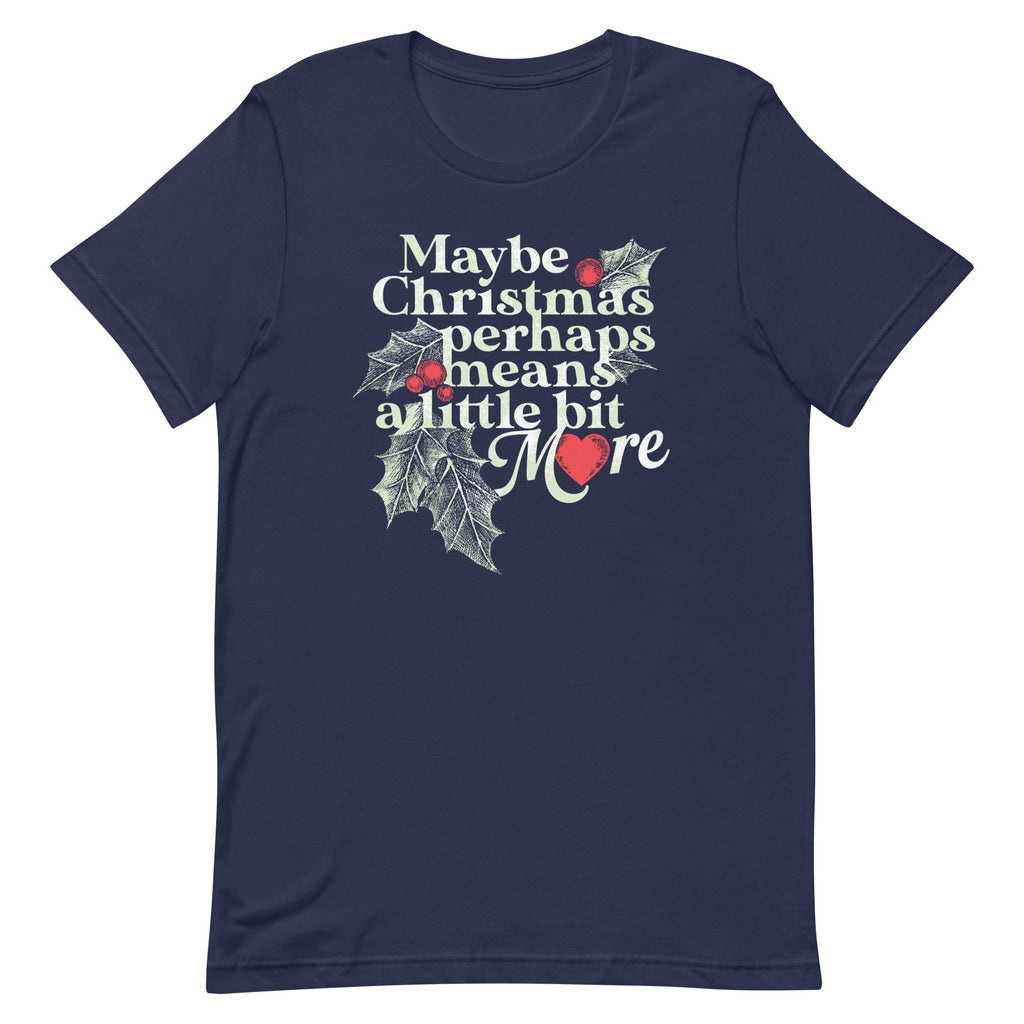Maybe Christmas Perhaps Means A Little Bit More Men's Signature Tee