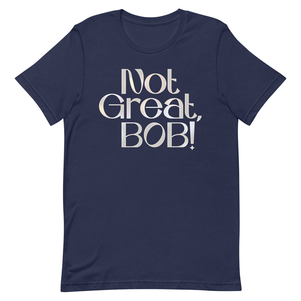 Not Great, Bob! Men's Signature Tee