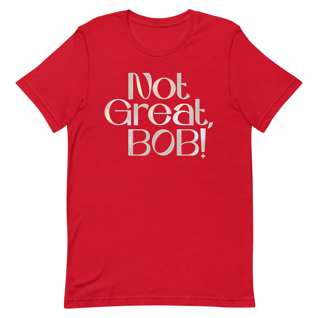 Not Great, Bob! Men's Signature Tee