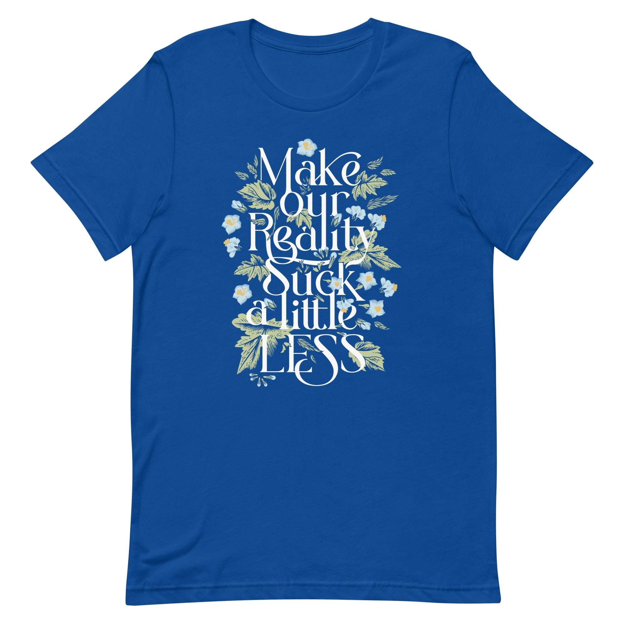 Make Our Reality Suck A Little Less Men's Signature Tee