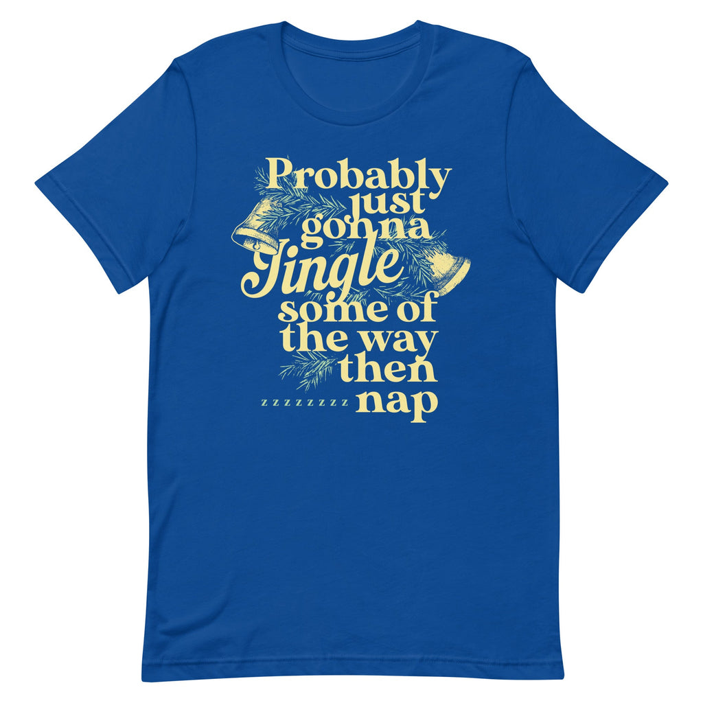 Probably Just Gonna Jingle Some Of The Way Then Nap Men's Signature Tee