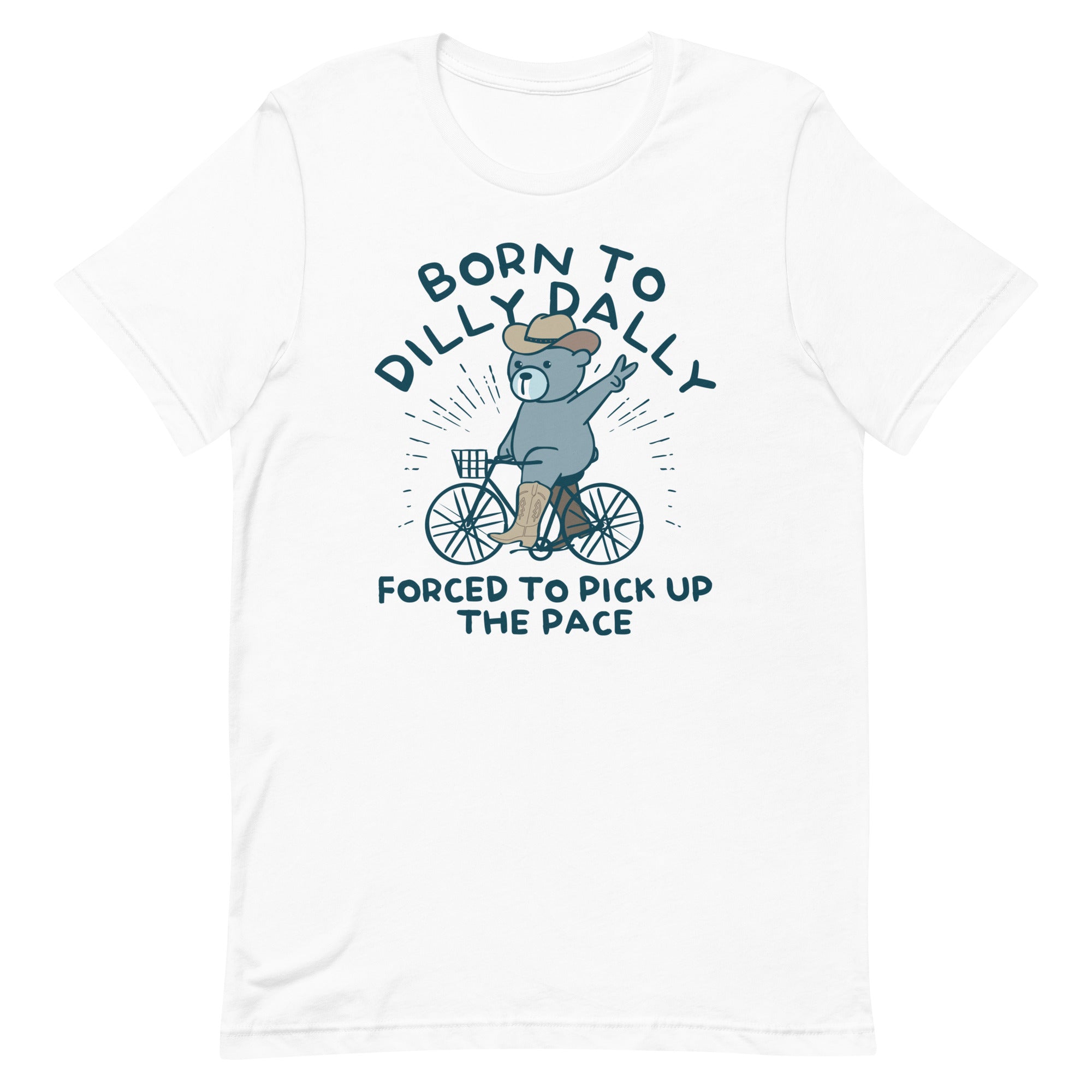 Born To Dilly Dally Forced To Pick Up The Pace Men's Signature Tee