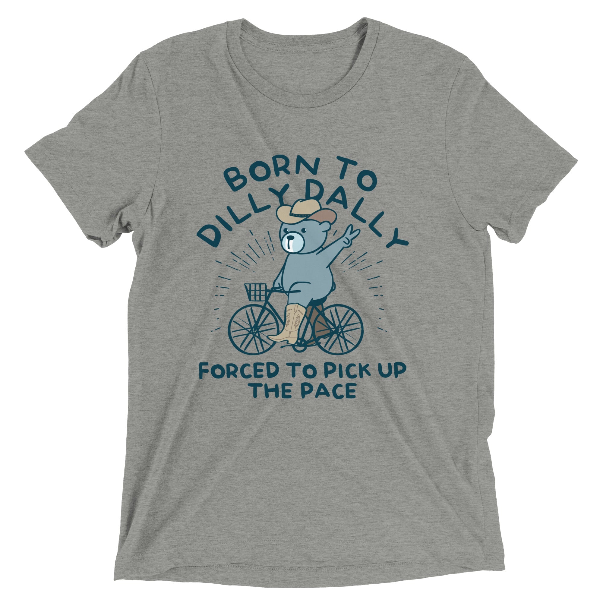 Born To Dilly Dally Forced To Pick Up The Pace Men's Tri-Blend Tee