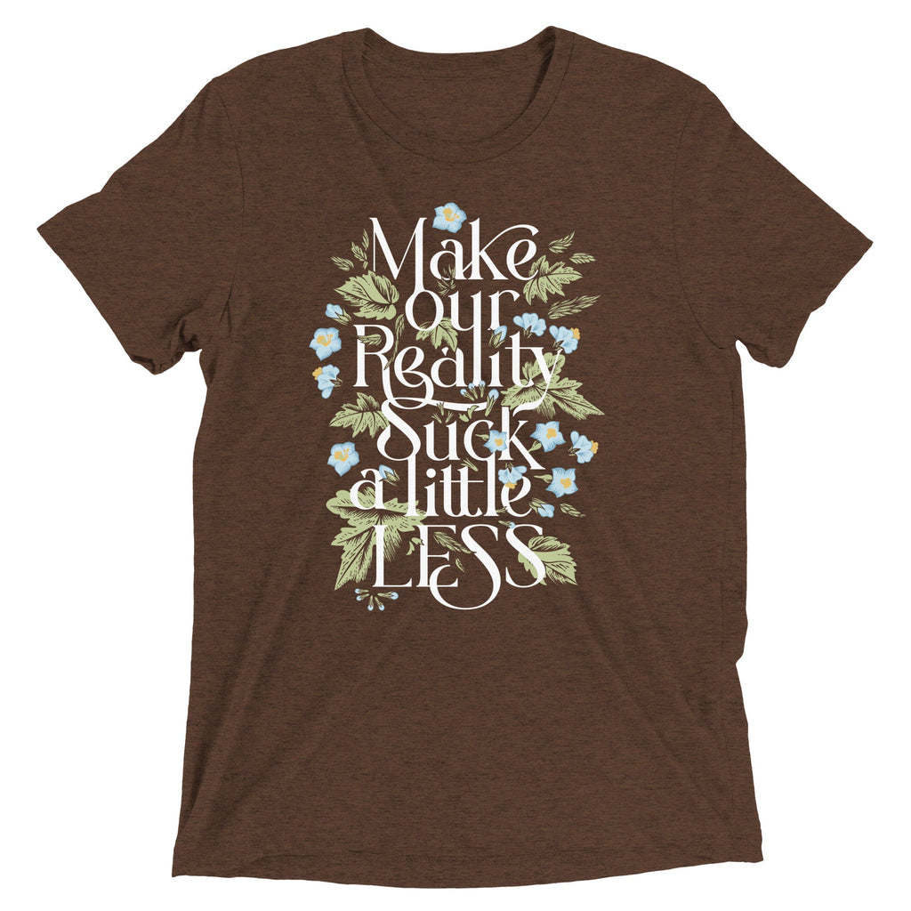 Make Our Reality Suck A Little Less Men's Tri-Blend Tee