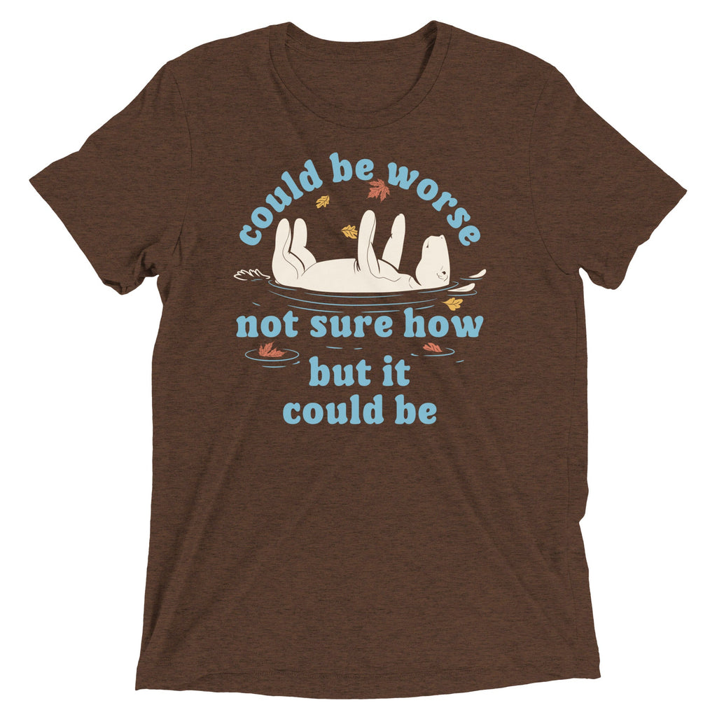 Could Be Worse Not Sure How But It Could Be Men's Tri-Blend Tee