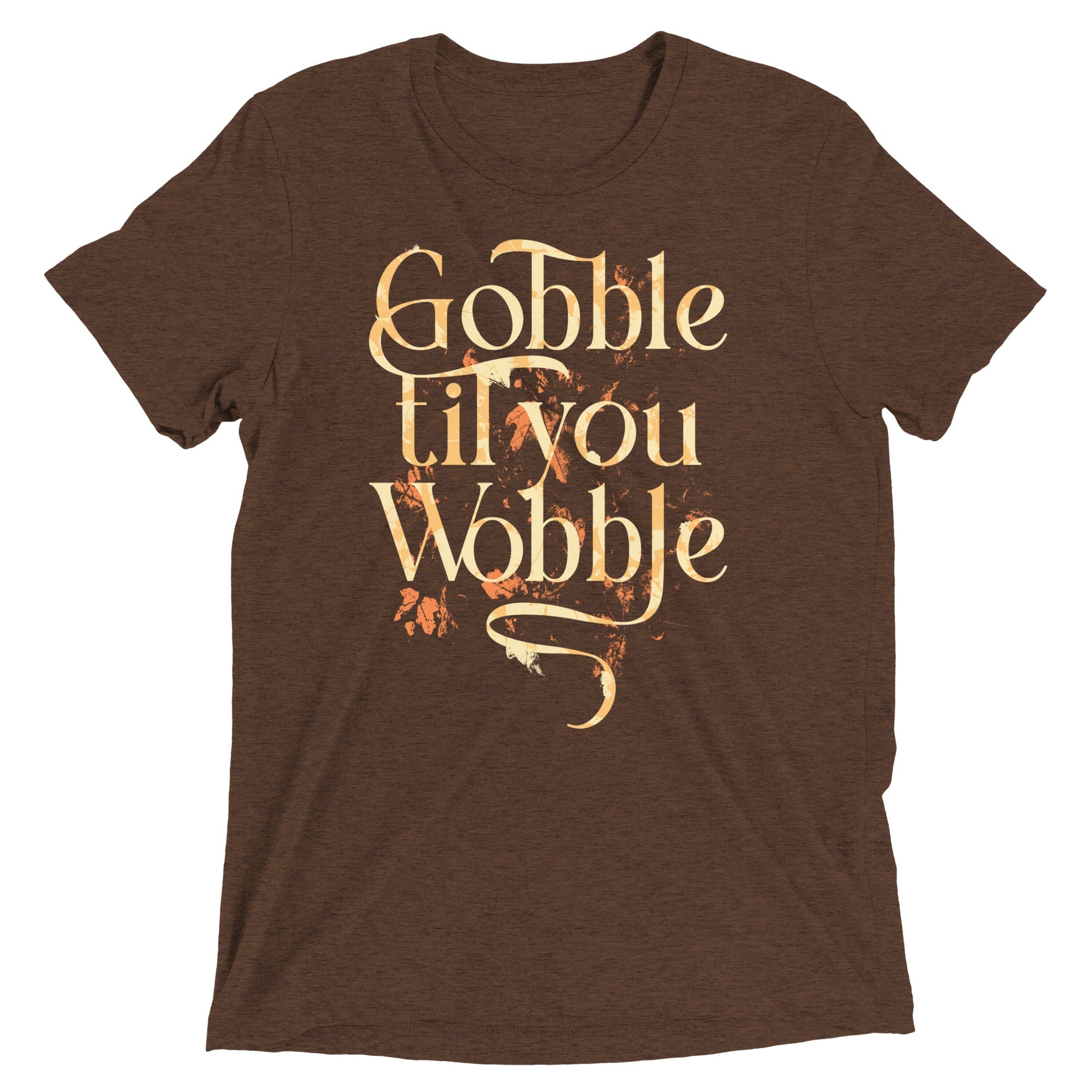 Gobble Til You Wobble Men's Tri-Blend Tee