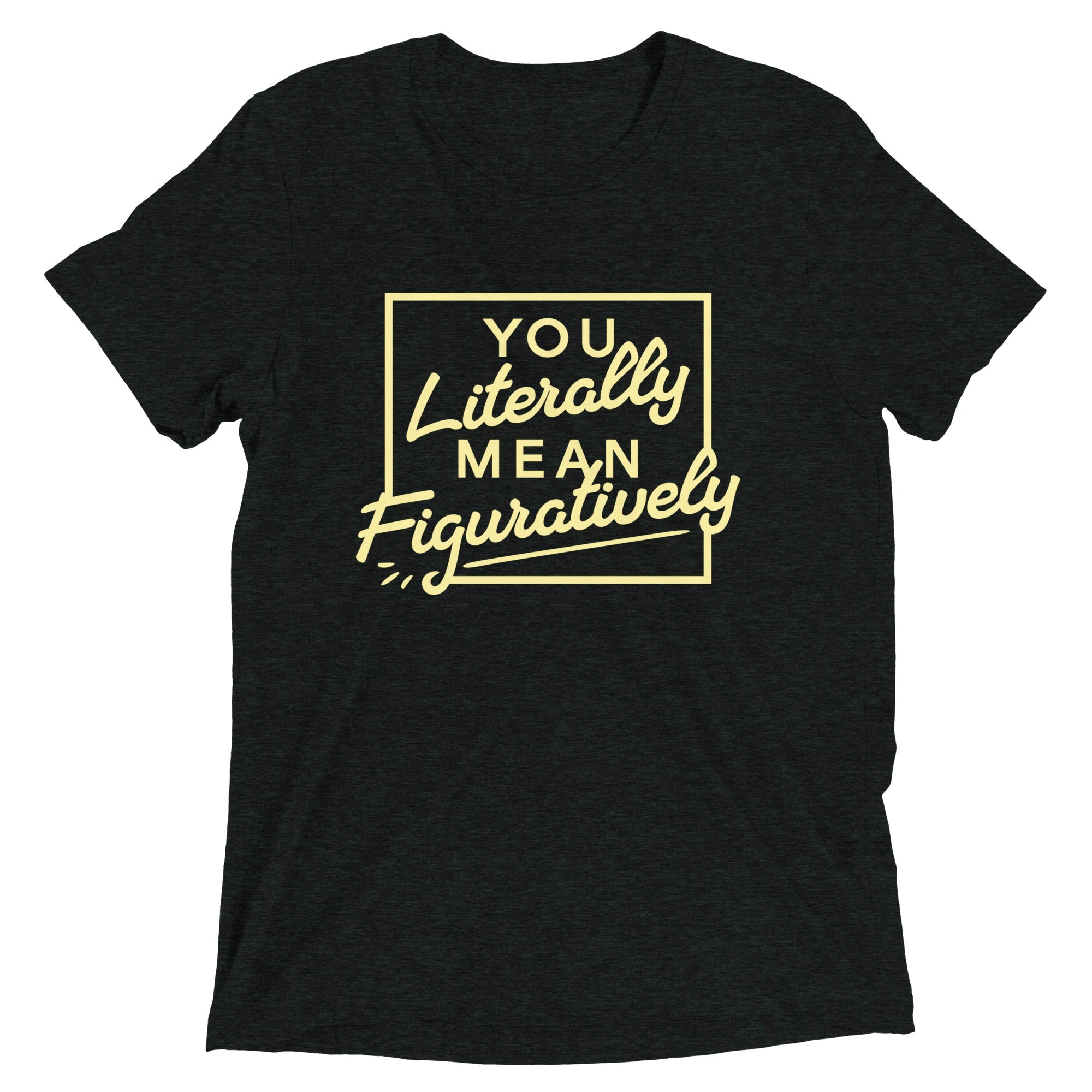 You Literally Mean Figuratively Men's Tri-Blend Tee