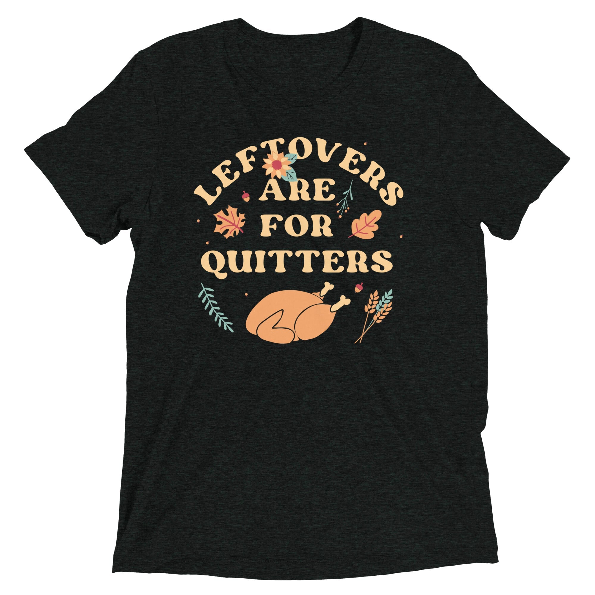 Leftovers Are For Quitters Men's Tri-Blend Tee