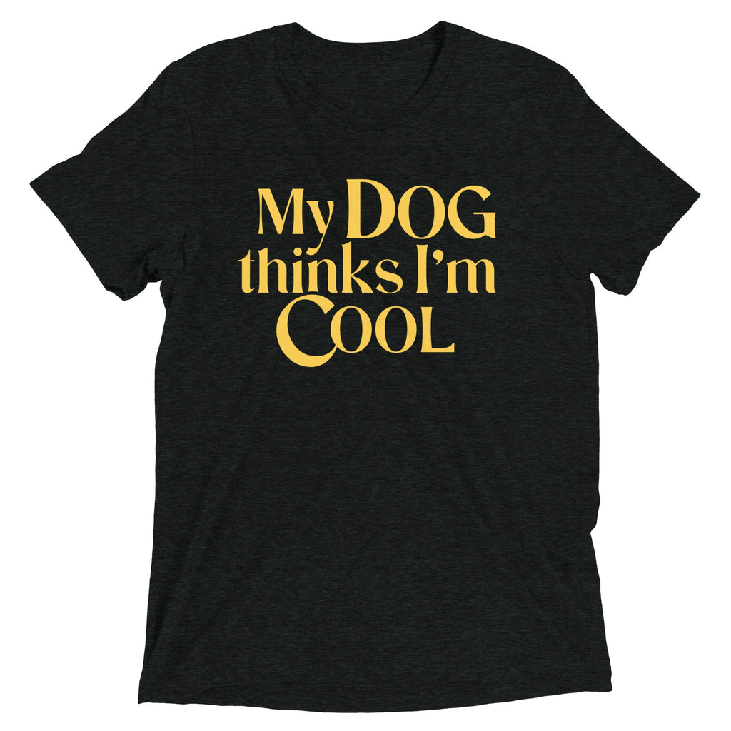 My Dog Thinks I'm Cool Men's Tri-Blend Tee