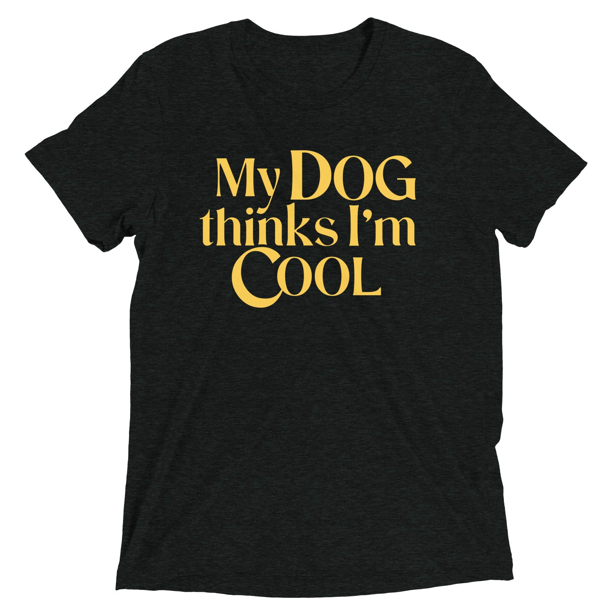 My Dog Thinks I'm Cool Men's Tri-Blend Tee