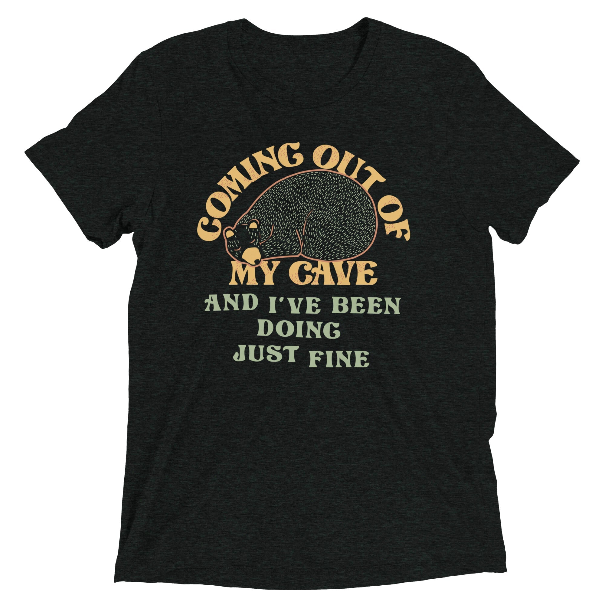Coming Out Of My Cave And I've Been Doing Just Fine Men's Tri-Blend Tee