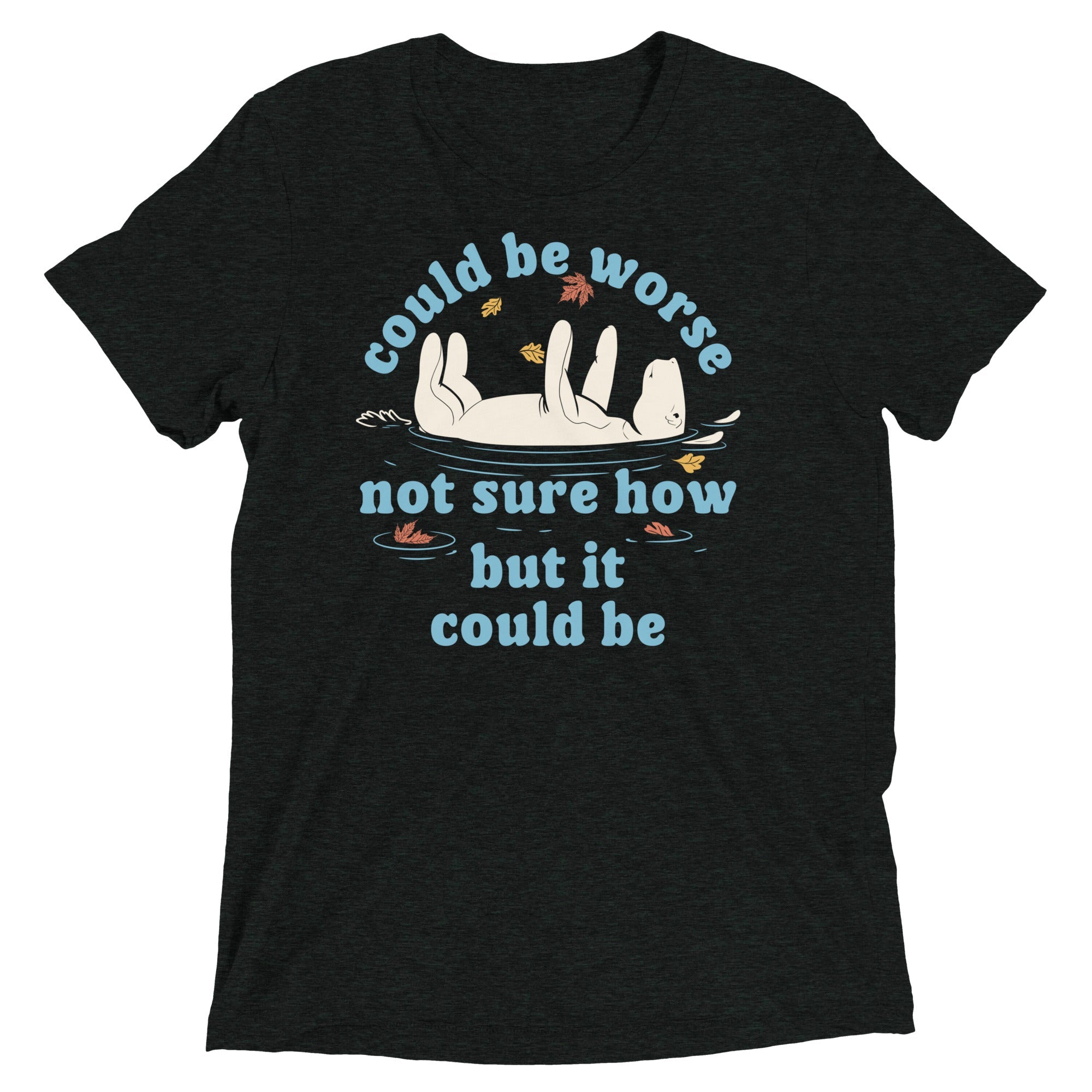 Could Be Worse Not Sure How But It Could Be Men's Tri-Blend Tee