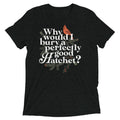 Why Would I Bury A Perfectly Good Hatchet? Men's Tri-Blend Tee
