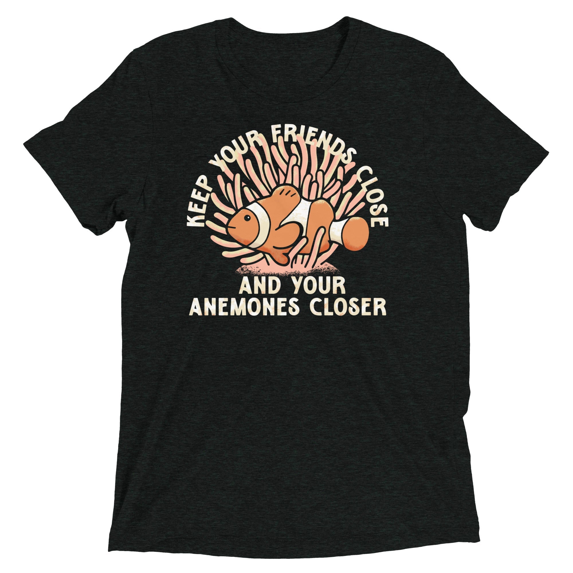 Keep Your Friends Close And Your Anemones Closer Men's Tri-Blend Tee