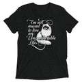 I'm Not Meant To Live An Uncomfortable Life Men's Tri-Blend Tee