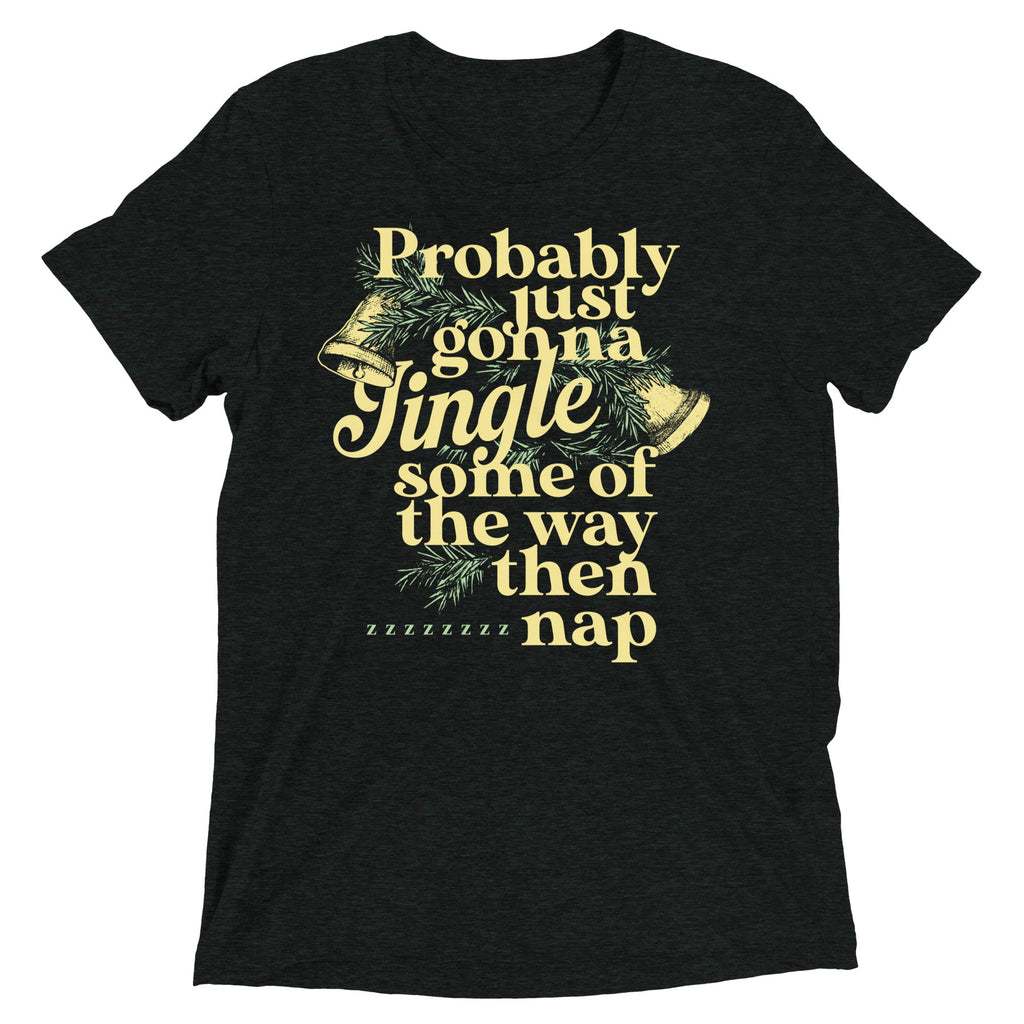 Probably Just Gonna Jingle Some Of The Way Then Nap Men's Tri-Blend Tee