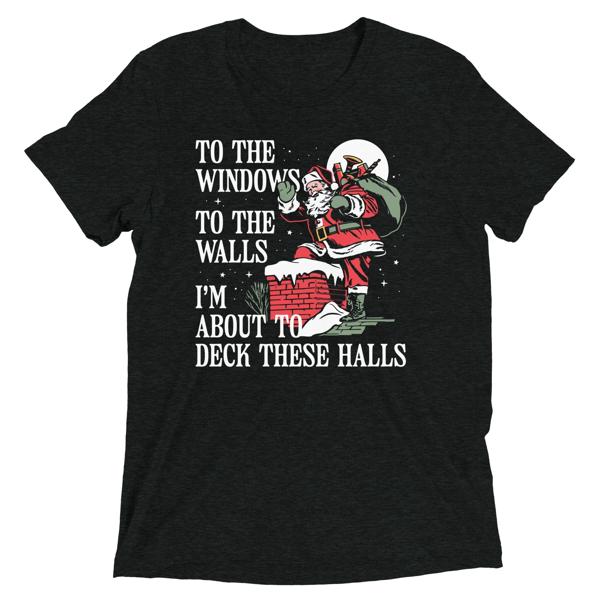 To The Windows To The Walls I'm About To Deck These Halls Men's Tri-Blend Tee